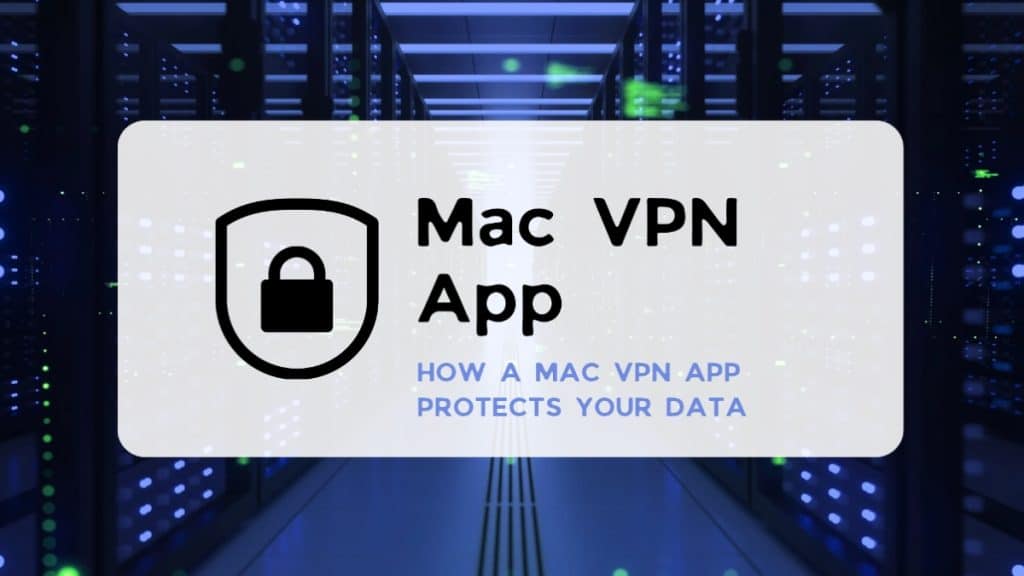 How a Mac VPN Protects Your Data Security & Privacy Guide