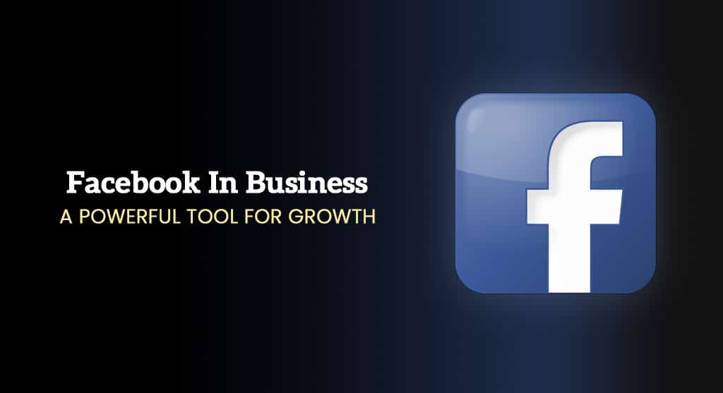 Facebook in Business: A Powerful Tool for Growth