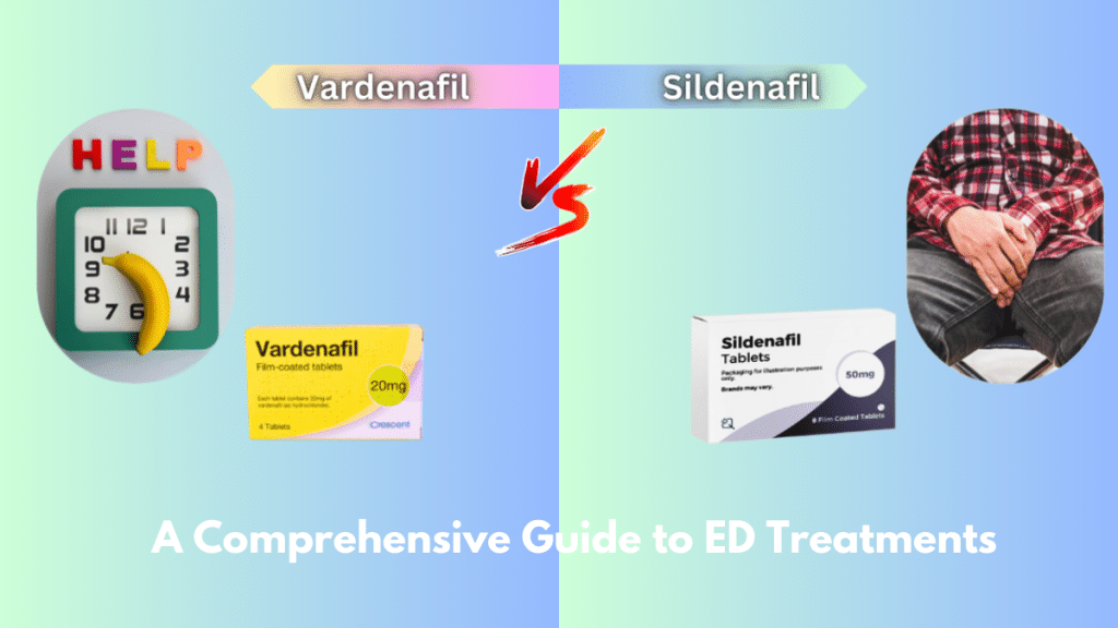 Vardenafil vs. Sildenafil A Comprehensive Guide to ED Treatments
