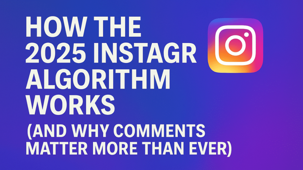 How the 2025 Instagram Algorithm Works (And Why Comments Matter More Than Ever)