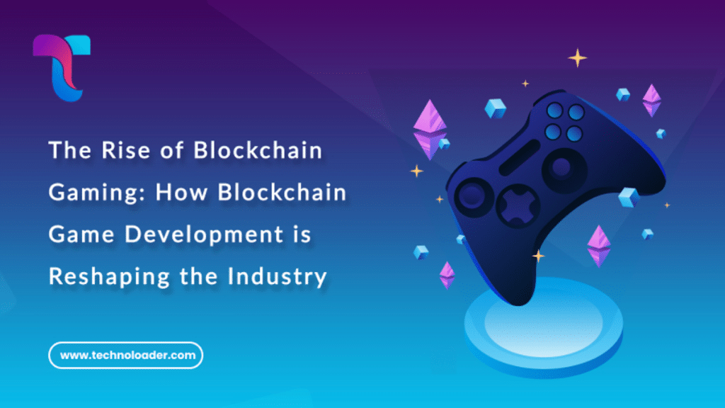 The Rise of Blockchain Gaming How Blockchain Game Development is Reshaping the Industry