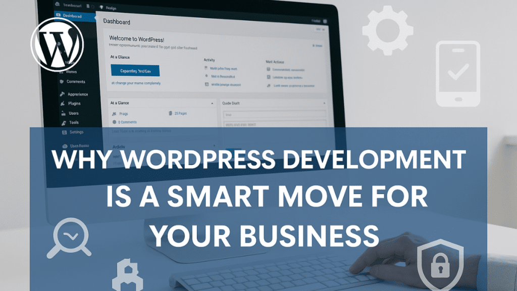 Why WordPress Development Is a Smart Move for Your Business?