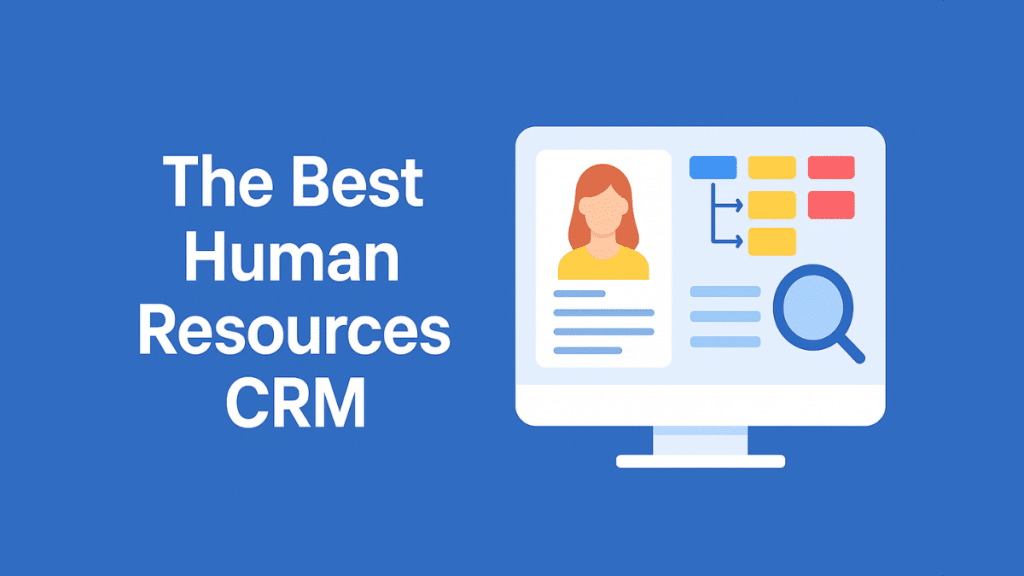 The Best Human Resources CRM How to Streamline and Empower Your HR Department