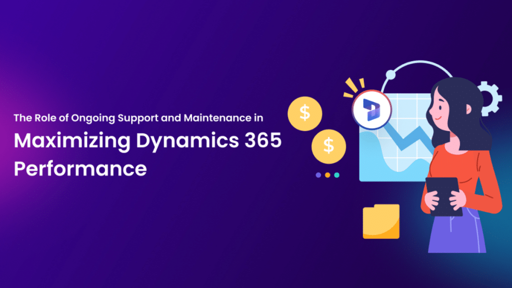 The Role of Ongoing Support and Maintenance in Maximizing Dynamics 365 Performance