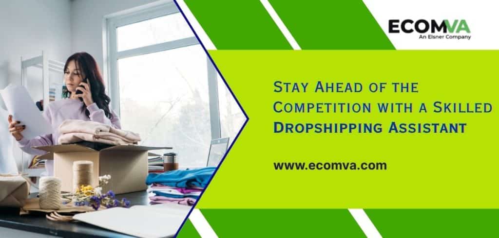 Stay Ahead of the Competition with a Skilled Dropshipping Assistant