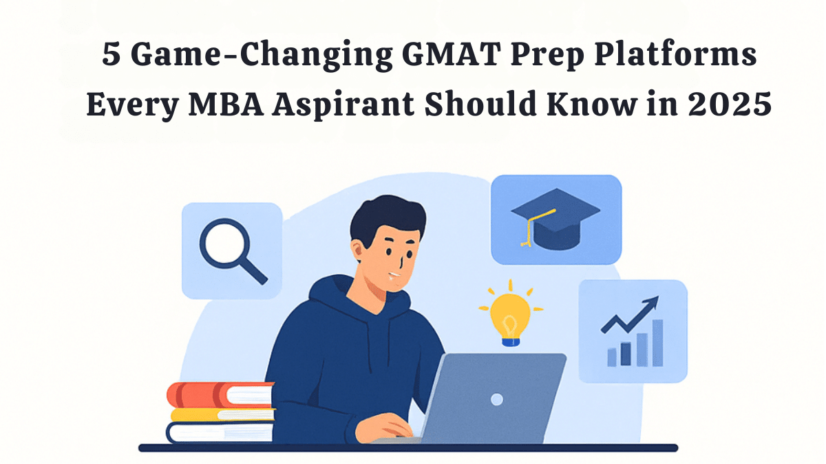 5 Best GMAT Prep Platforms for MBA Aspirants in 2025