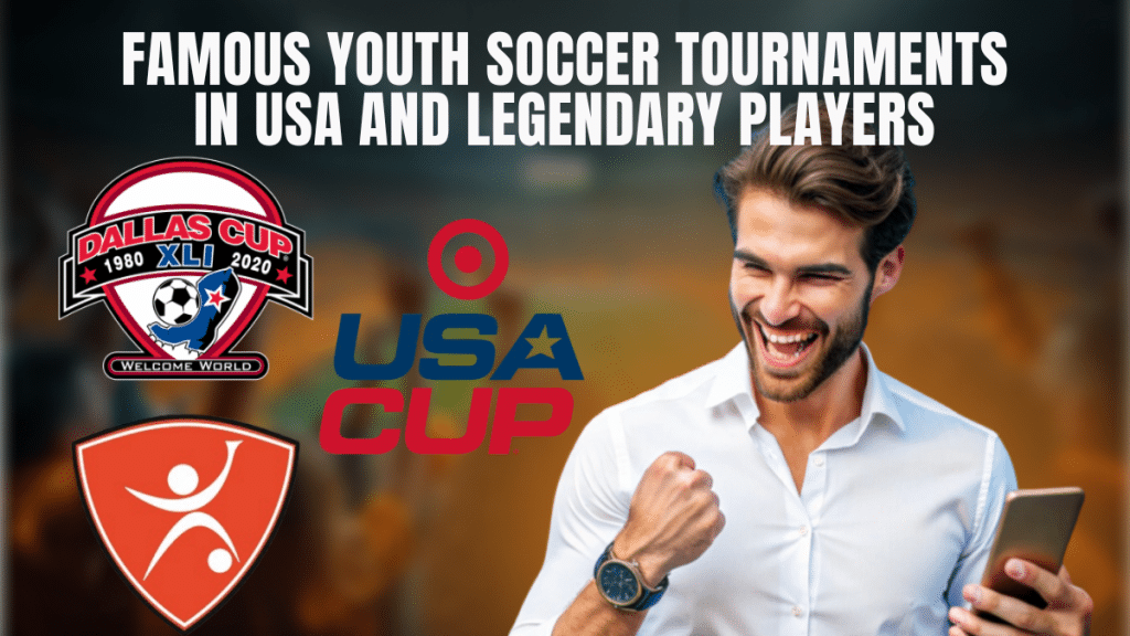 Famous Youth Soccer Tournaments in USA and Legendary Players