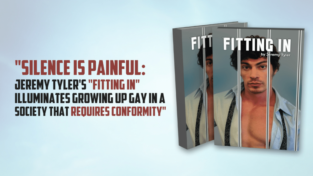 Silence is Painful Jeremy Tyler's "Fitting In" Illuminates Growing Up Gay in a Society That Requires Conformity