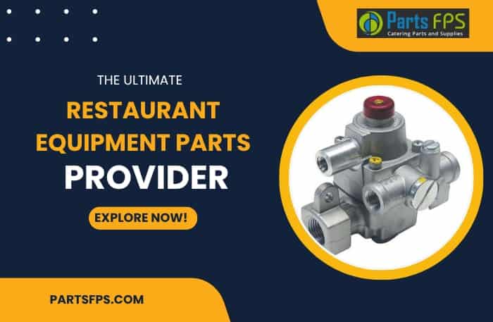 Everything You Need to Know About PartsFPS – The Ultimate Restaurant Equipment Parts Provider