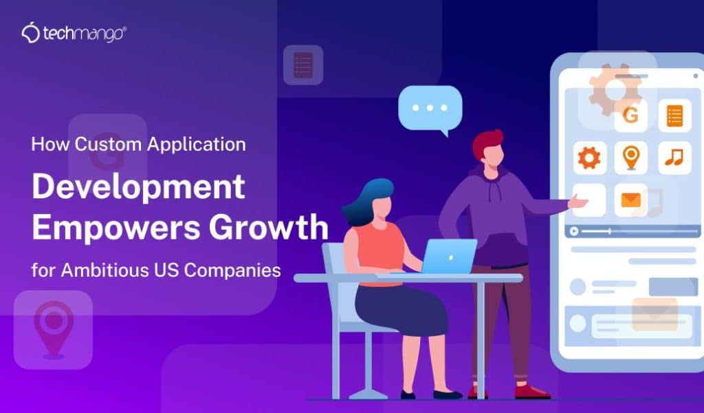 Custom application development drives growth for US businesses