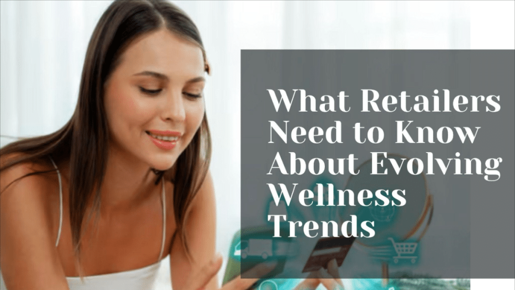 What Retailers Need to Know About Evolving Wellness Trends
