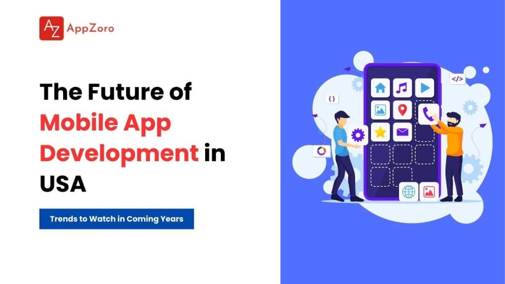 The Future of Mobile App Development in USA: Trends to Watch in Coming Years