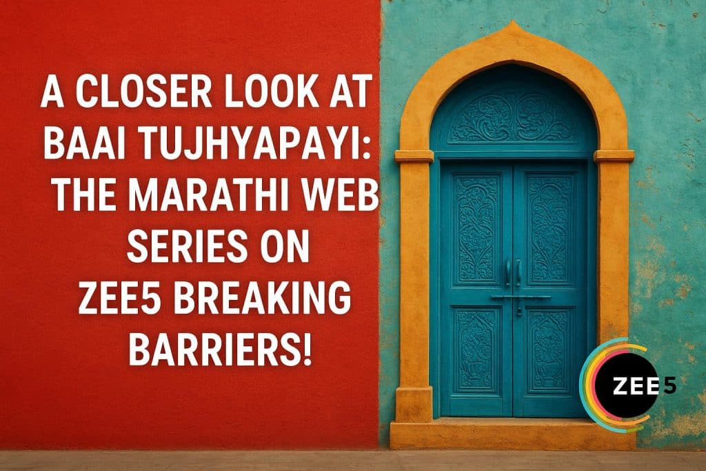 A Closer Look at Baai Tujhyapayi: The Marathi Web Series on ZEE5 Breaking Barriers! Official poster of Baai Tujhyapayi Marathi web series streaming on ZEE5, breaking barriers