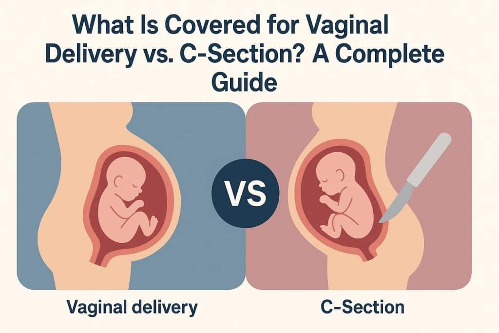 What Is Covered for Vaginal Delivery vs. C-Section? A Complete Guide Comparison of vaginal delivery and C-section coverage in health insurance guide