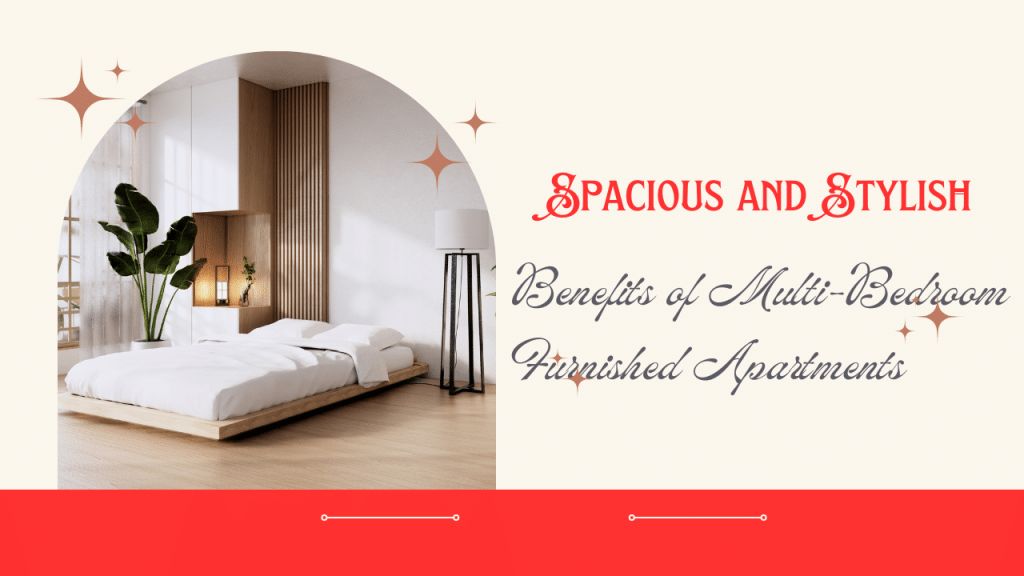Image 1 of Spacious and Stylish: The Benefits of Multi-Bedroom Furnished Apartments