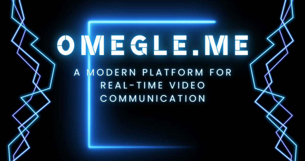 Omegle.me: A Modern Platform for Real-Time Video Communication