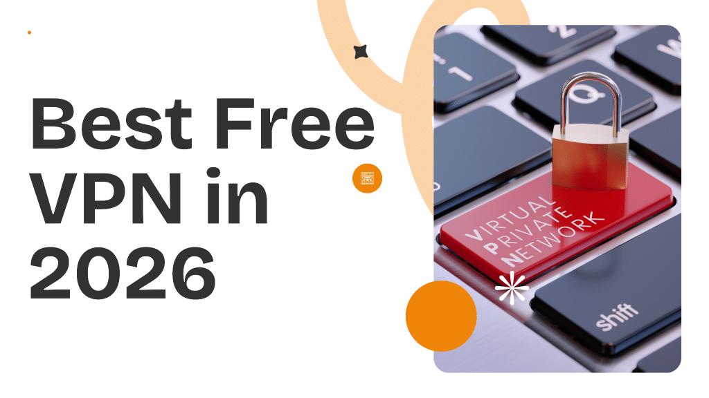 Best Free VPN in 2026: 10 Truly Free VPNs Compared & Reviewed by Experts Image 1 of Best Free VPN in 2026: 10 Truly Free VPNs Compared & Reviewed by Experts