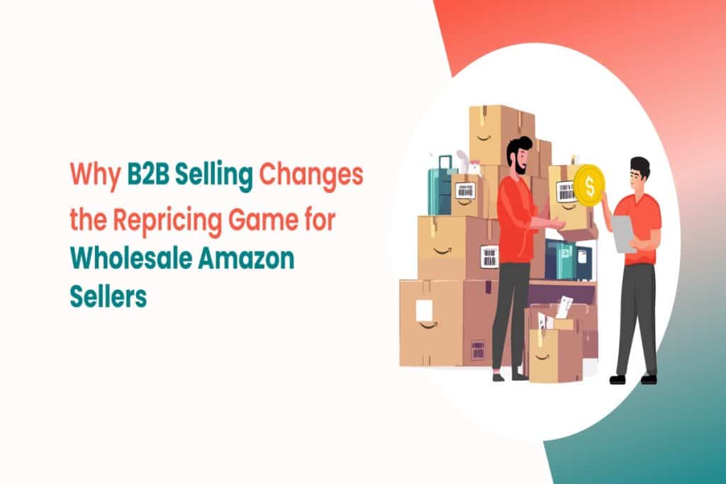 Why Wholesale Amazon Sellers Who Expand Into B2B Need a Completely Different Repricing Configuration Why Wholesale Amazon Sellers Who Expand Into B2B Need a Completely Different Repricing Configuration